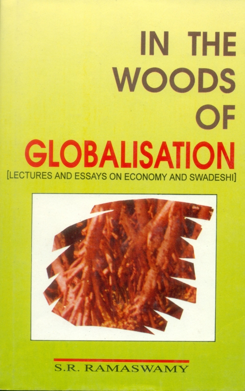 In the Woods of Globalisation (Essays on Swadeshi) S R Ramaswamy