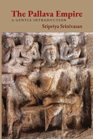 The Pallava Empire | Sripriya Srinivasan |